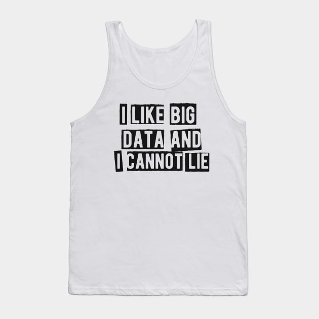 Data analyst - I like big data and cannot lie Tank Top by KC Happy Shop